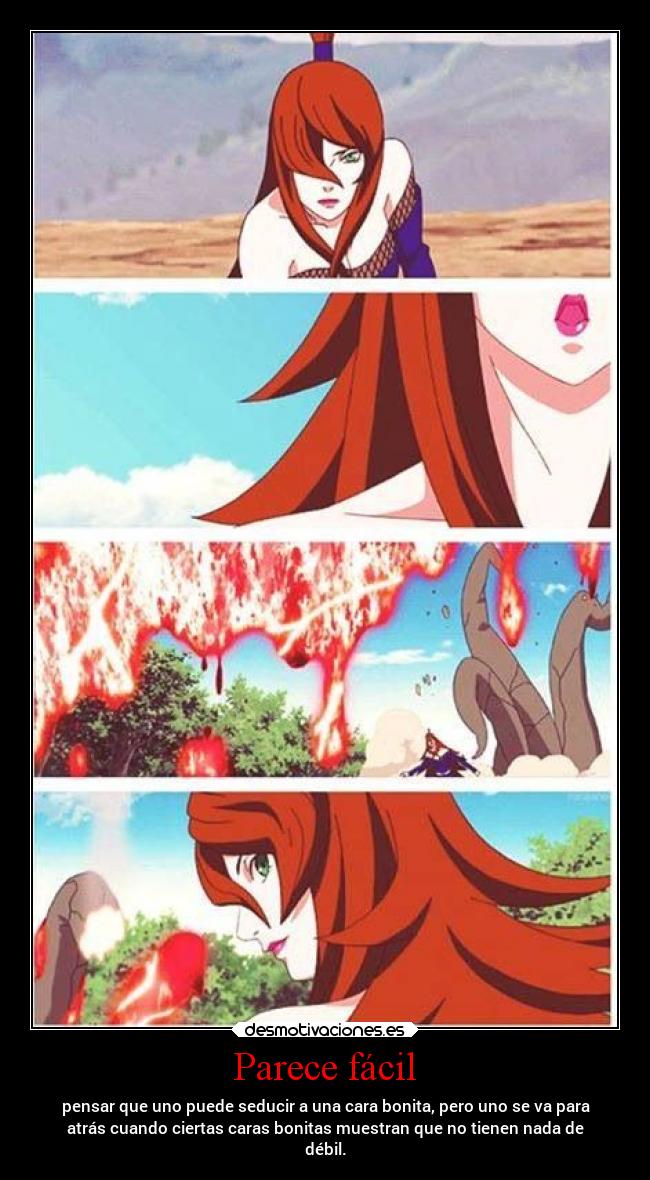 Parece fácil - pensar que uno puede seducir a una cara bonita, pero uno se va para
atrás cuando ciertas caras bonitas muestran que no tienen nada de
débil.