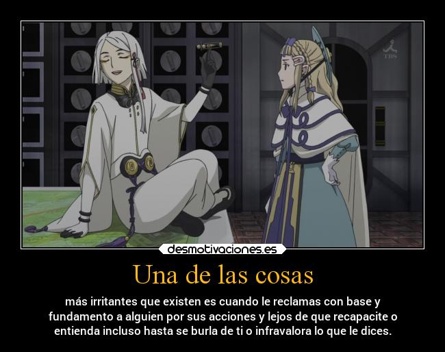 Una de las cosas - más irritantes que existen es cuando le reclamas con base y
fundamento a alguien por sus acciones y lejos de que recapacite o
entienda incluso hasta se burla de ti o infravalora lo que le dices.