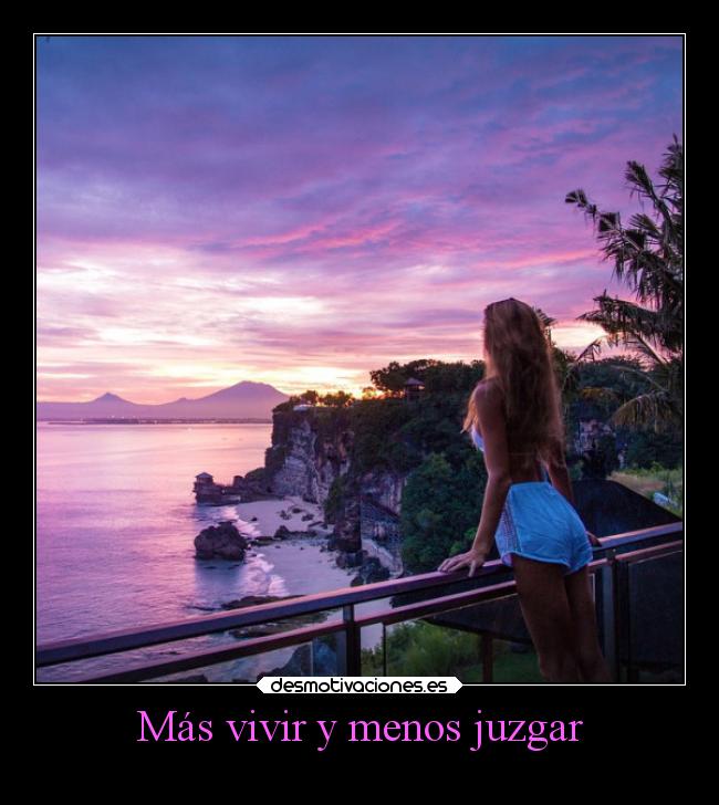 Más vivir y menos juzgar - 