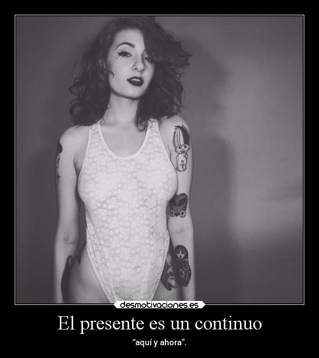 El presente es un continuo - “aquí y ahora”.