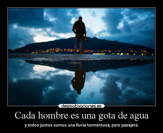 Cada hombre es una gota de agua -