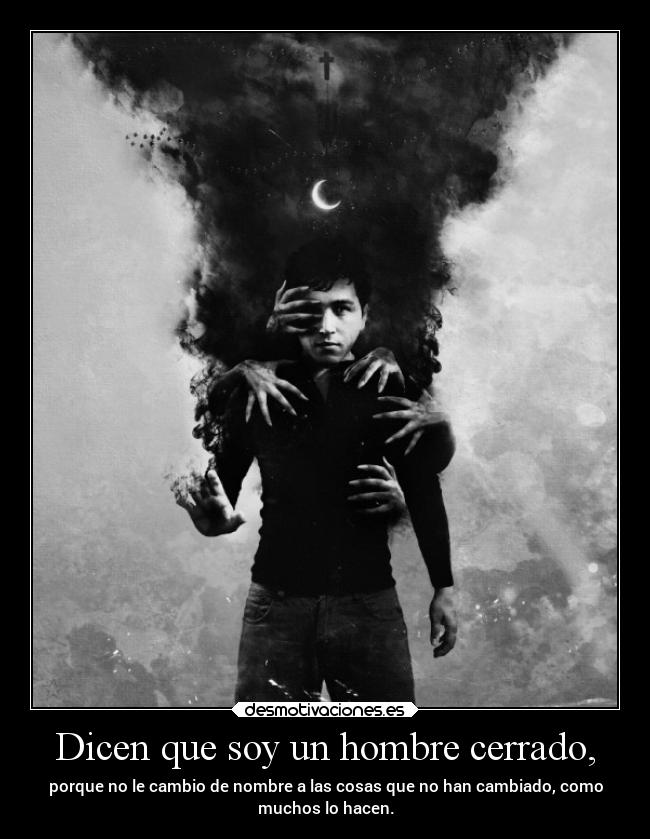 Dicen que soy un hombre cerrado, - 