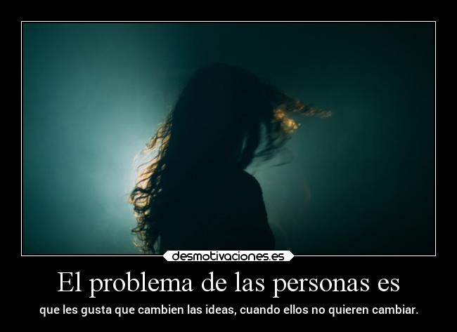 El problema de las personas es - 