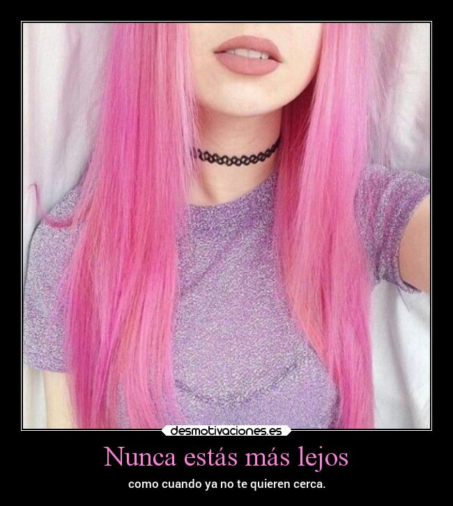 Nunca estás más lejos -