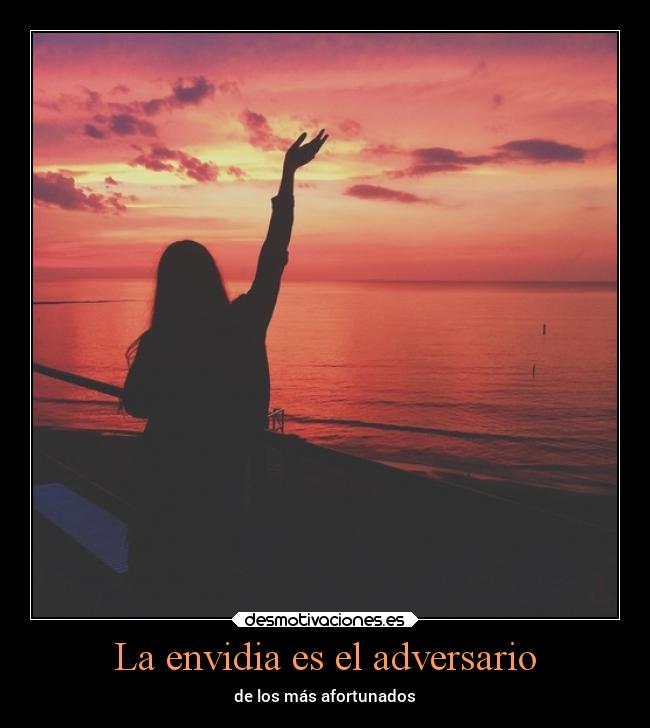La envidia es el adversario - de los más afortunados