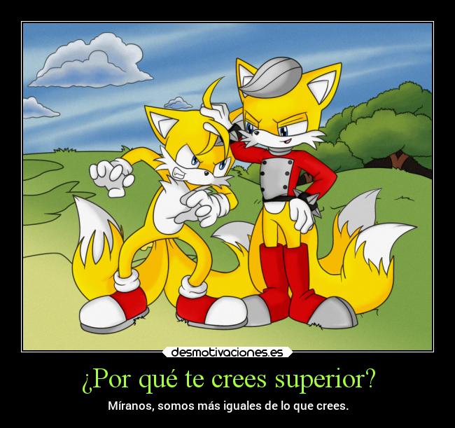 ¿Por qué te crees superior? - Míranos, somos más iguales de lo que crees.