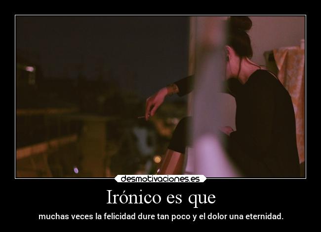 Irónico es que -