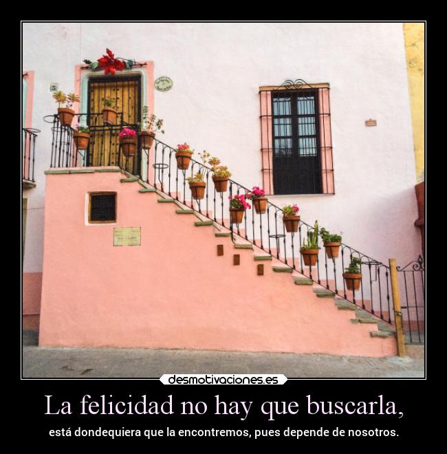 La felicidad no hay que buscarla, - 