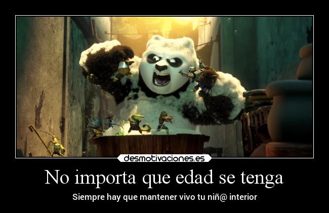 No importa que edad se tenga - Siempre hay que mantener vivo tu niñ@ interior