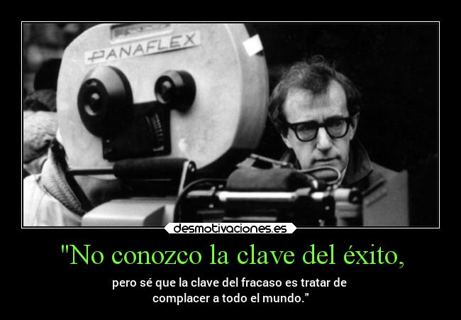 No conozco la clave del éxito, - pero sé que la clave del fracaso es tratar de
complacer a todo el mundo.