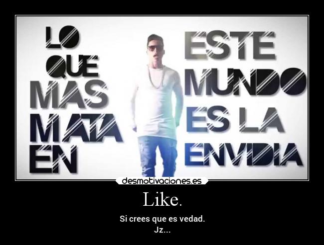 Like. - Si crees que es vedad.
Jz...