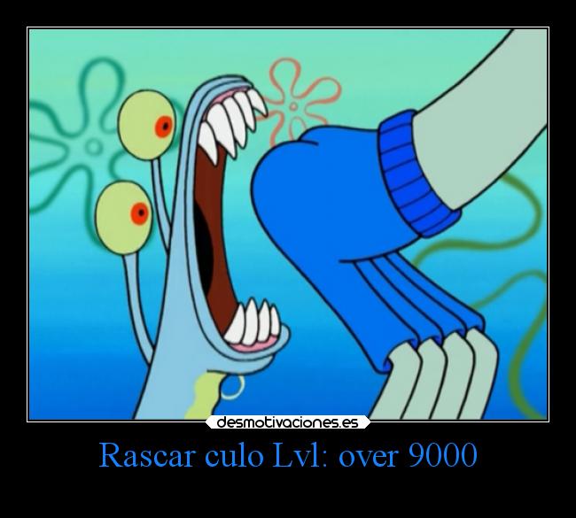 Rascar culo Lvl: over 9000 -