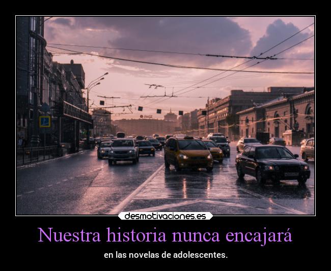 Nuestra historia nunca encajará - en las novelas de adolescentes.