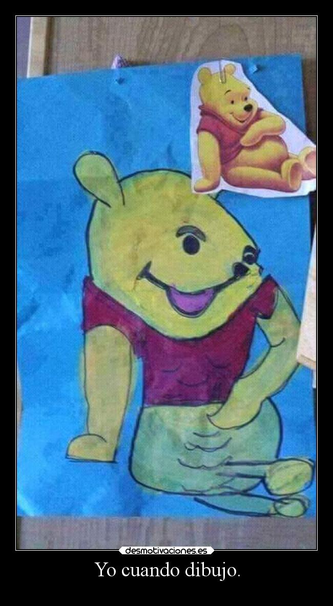 Yo cuando dibujo. -