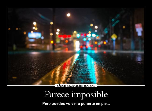 Parece imposible - Pero puedes volver a ponerte en pie...