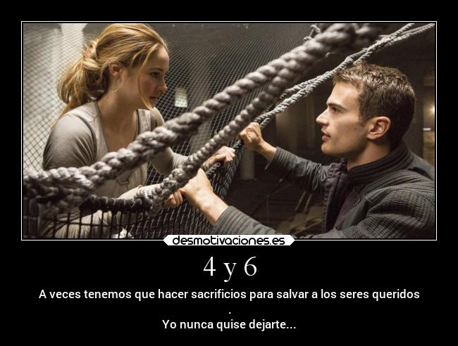 4 y 6 - A veces tenemos que hacer sacrificios para salvar a los seres queridos
.
Yo nunca quise dejarte...