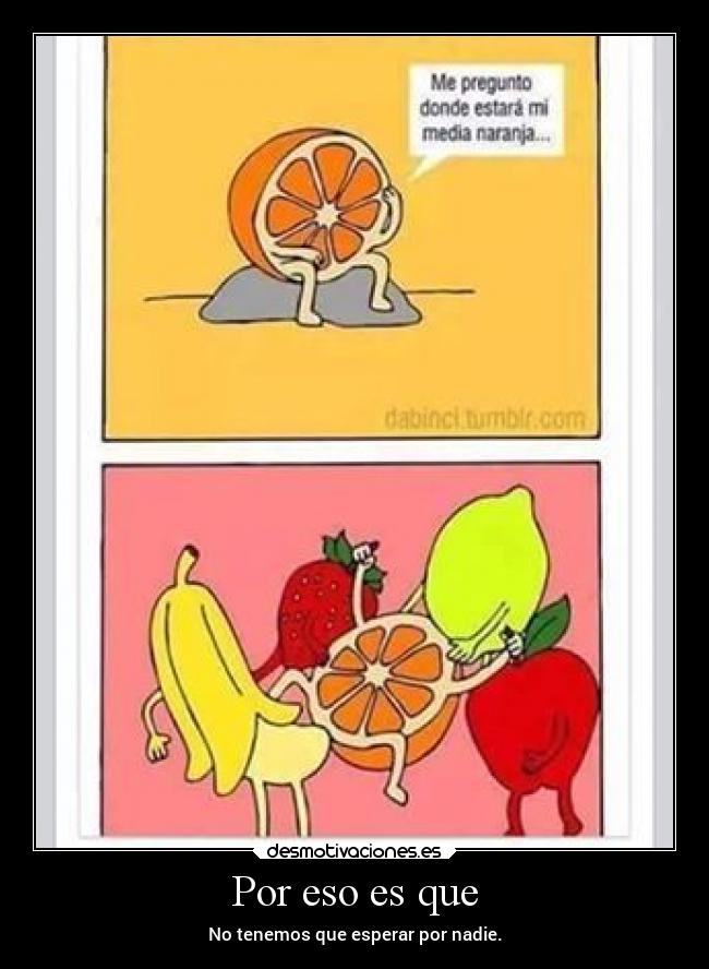 Por eso es que - No tenemos que esperar por nadie.