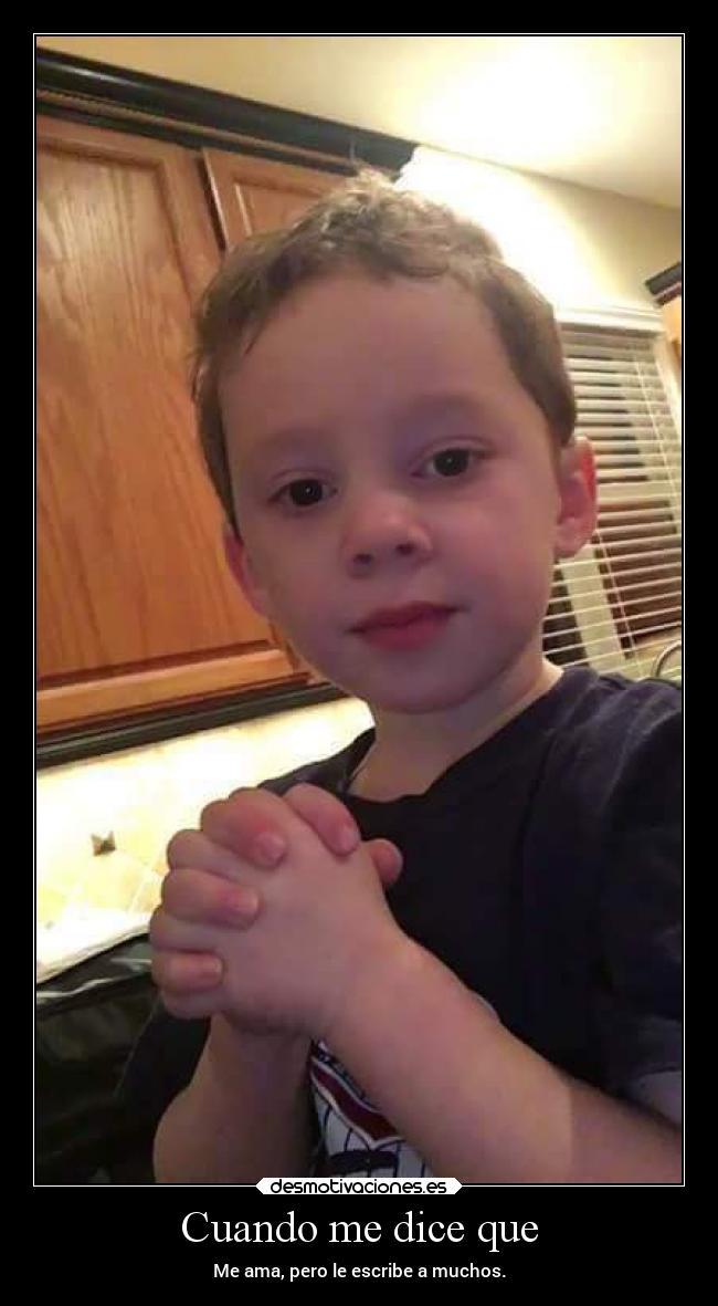 Cuando me dice que - Me ama, pero le escribe a muchos.