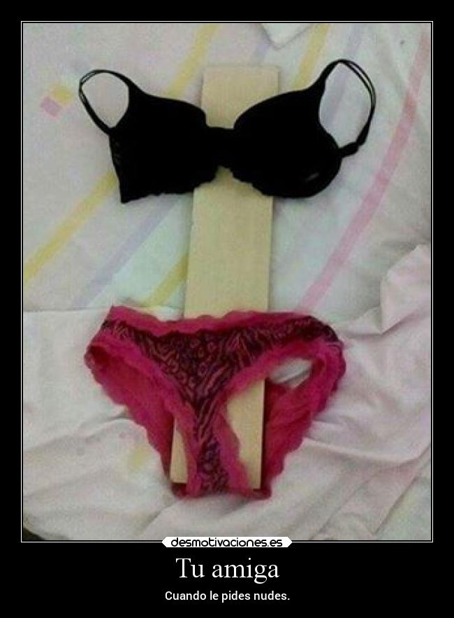 Tu amiga - Cuando le pides nudes.