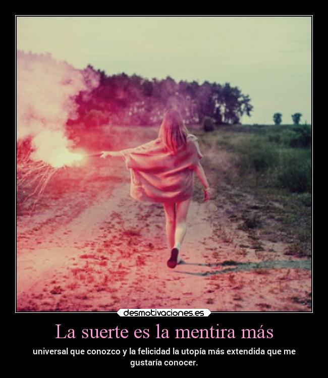 La suerte es la mentira más -