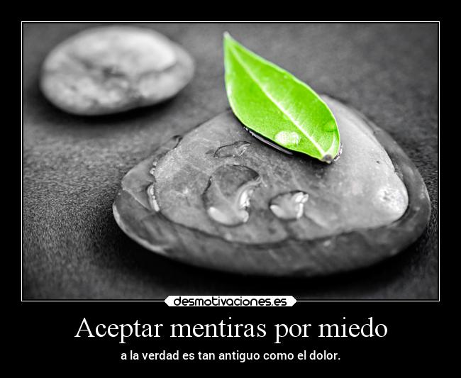Aceptar mentiras por miedo - a la verdad es tan antiguo como el dolor.