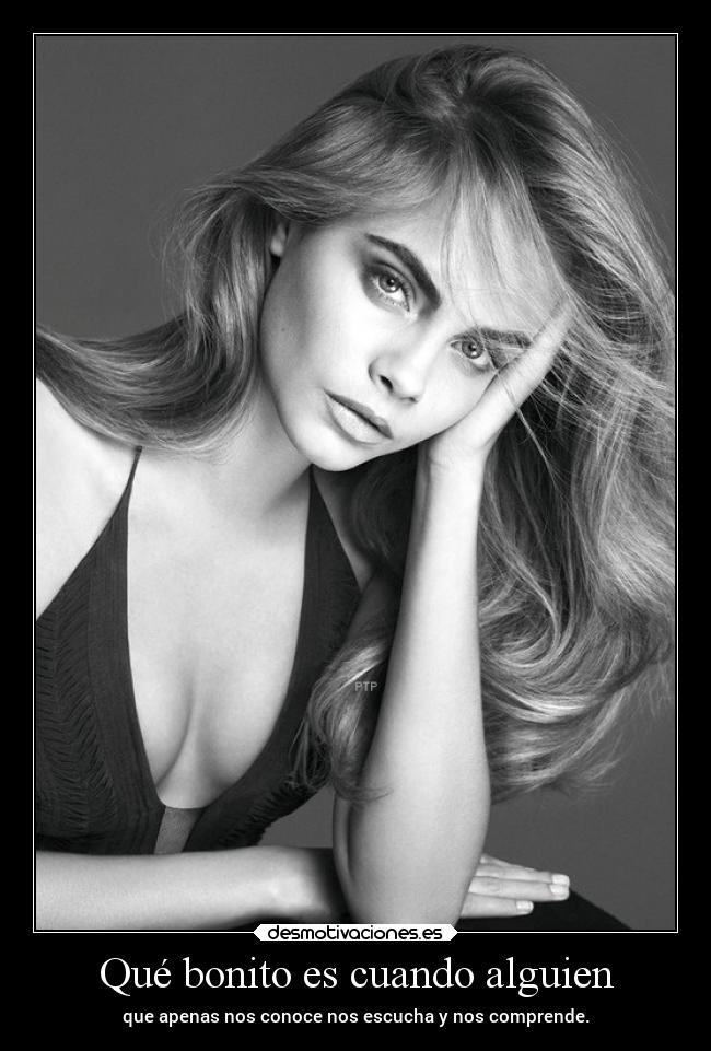Qué bonito es cuando alguien - que apenas nos conoce nos escucha y nos comprende.