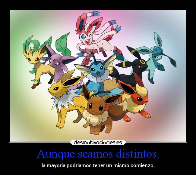 Aunque seamos distintos, - la mayoria podriamos tener un mismo comienzo.