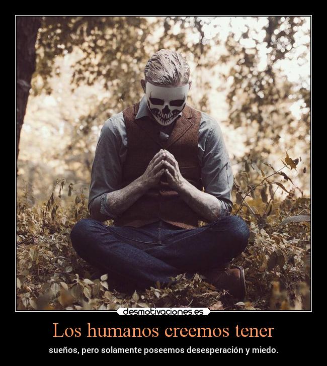 Los humanos creemos tener -