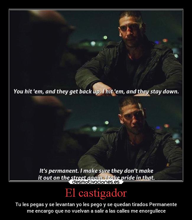 El castigador - Tu les pegas y se levantan yo les pego y se quedan tirados Permanente
me encargo que no vuelvan a salir a las calles me enorgullece