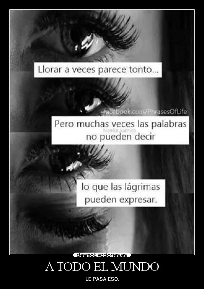 A TODO EL MUNDO - LE PASA ESO.