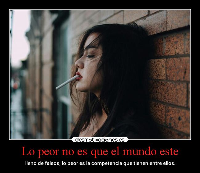 Lo peor no es que el mundo este - 