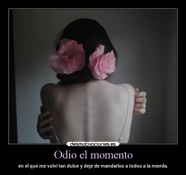 Odio el momento -