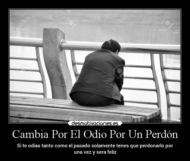 Cambia Por El Odio Por Un Perdón -