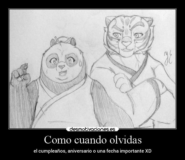 Como cuando olvidas - el cumpleaños, aniversario o una fecha importante XD