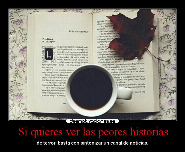 Si quieres ver las peores historias -