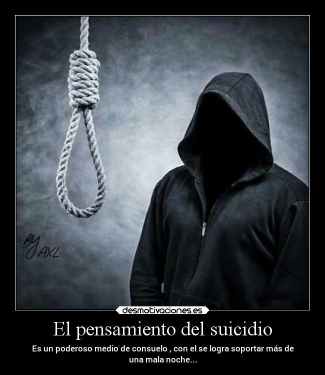 El pensamiento del suicidio - Es un poderoso medio de consuelo , con el se logra soportar más de
una mala noche...