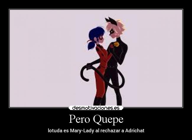 Pero Quepe - lotuda es Mary-Lady al rechazar a Adrichat