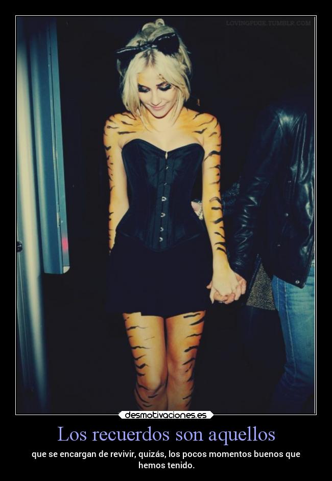 Los recuerdos son aquellos - que se encargan de revivir, quizás, los pocos momentos buenos que
hemos tenido.