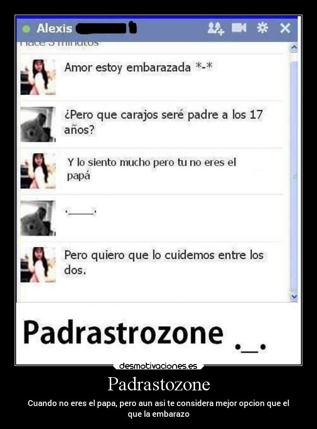 Padrastozone - Cuando no eres el papa, pero aun asi te considera mejor opcion que el
que la embarazo
