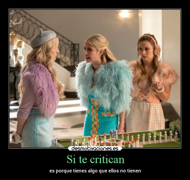 Si te critican - es porque tienes algo que ellos no tienen