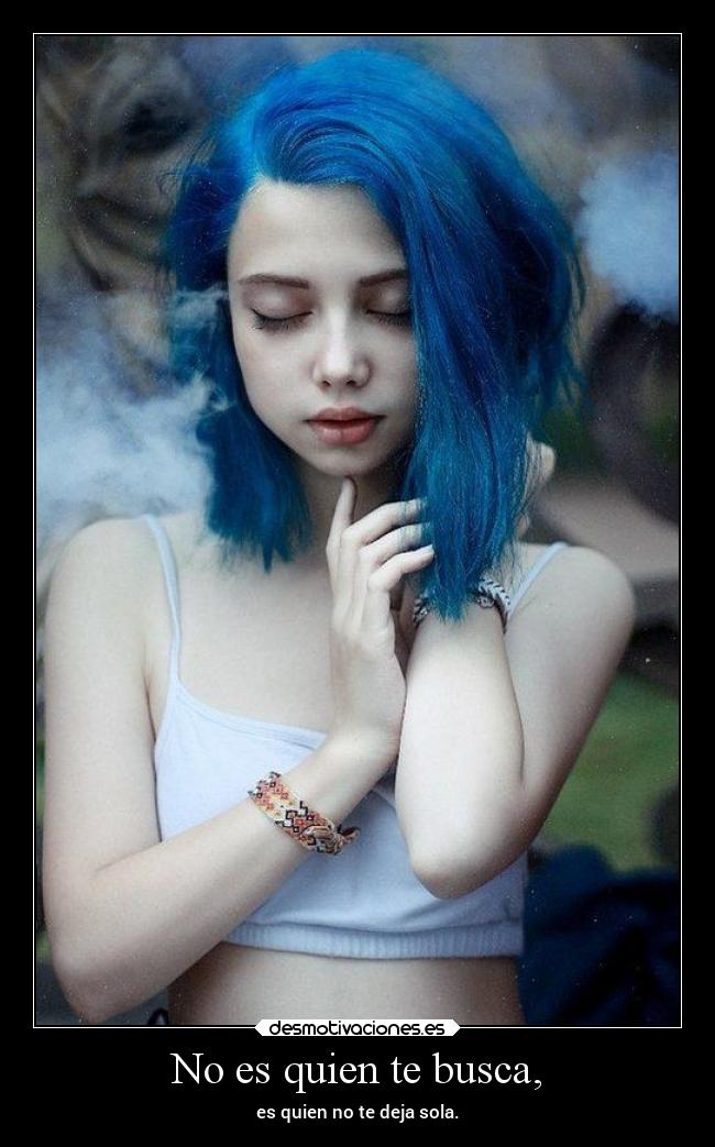 No es quien te busca, -