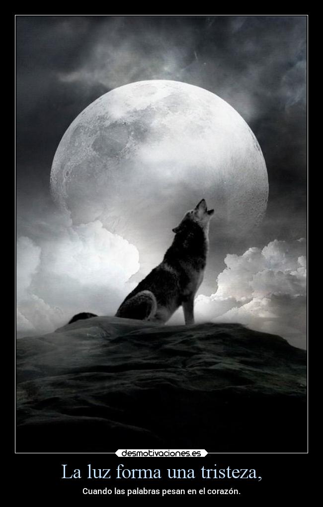 La luz forma una tristeza, - 
