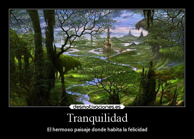 Tranquilidad - El hermoso paisaje donde habita la felicidad