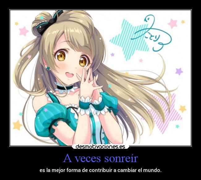 A veces sonreír - es la mejor forma de contribuir a cambiar el mundo.