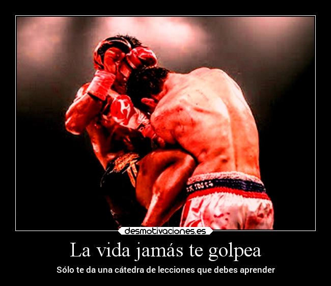 La vida jamás te golpea -