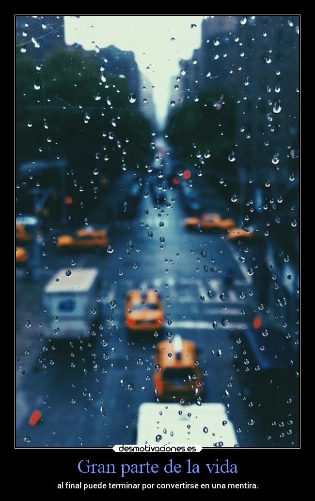 Gran parte de la vida - al final puede terminar por convertirse en una mentira.