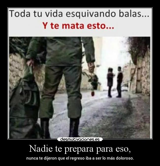 Nadie te prepara para eso, -