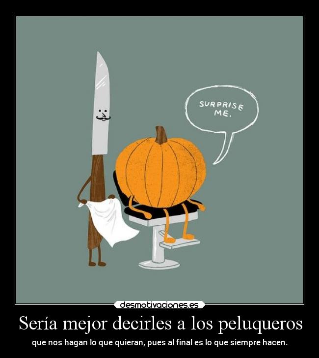 Sería mejor decirles a los peluqueros -