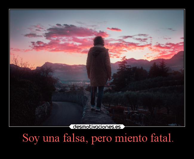 Soy una falsa, pero miento fatal. - 