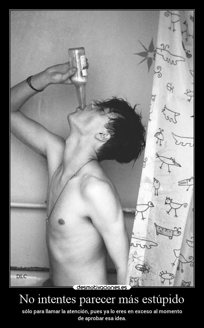 No intentes parecer más estúpido - 